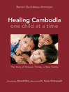 Healing Cambodia One Child at a Time (eBook): The Story of Krousar Thmey, a New Family